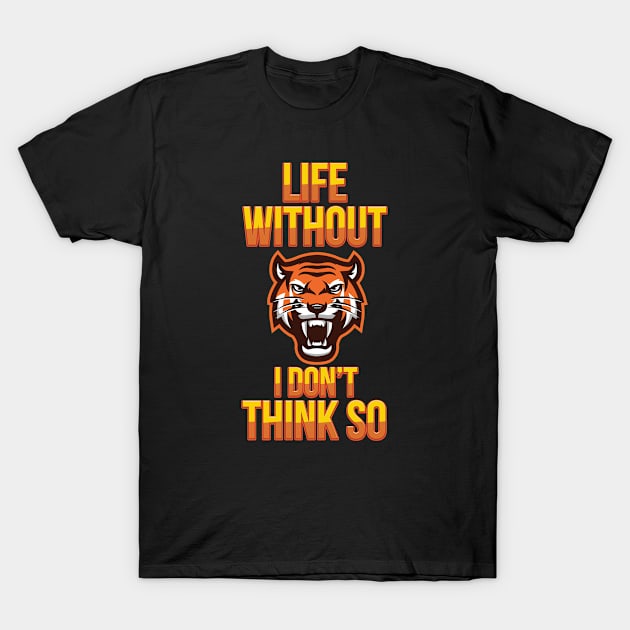 No Life without Tiger T-Shirt by designdaking